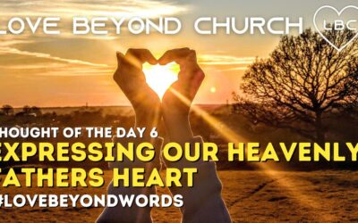 Day 6 Expressing our Heavenly Fathers Heart