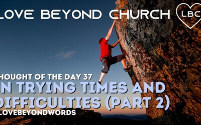 Day 37 In Trying Times and Difficulties (Part 2)