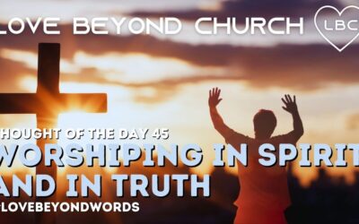 Day 45 Worshiping In Spirit And In Truth