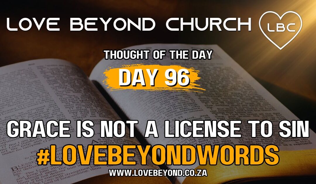 Day 96 Grace is not a License to Sin
