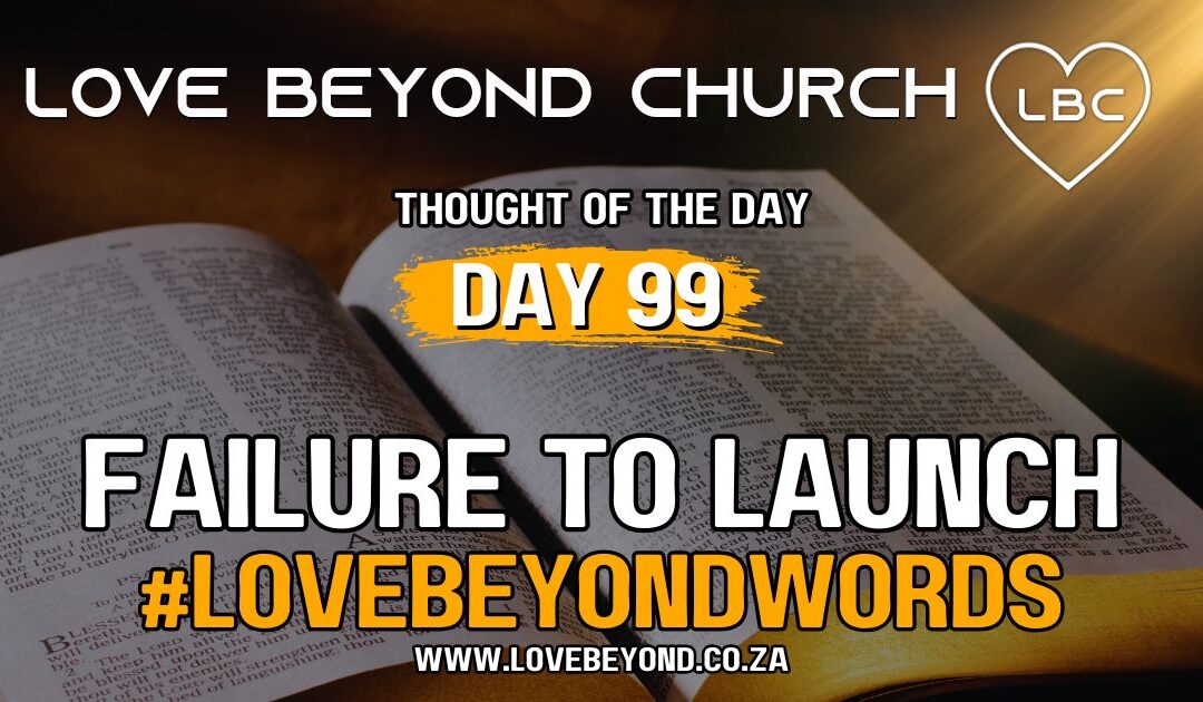 Day 99 Failure to Launch