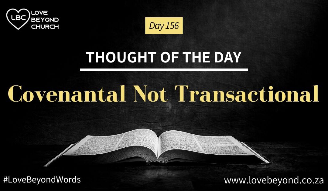 Day 156 Covenantal Not Transactional