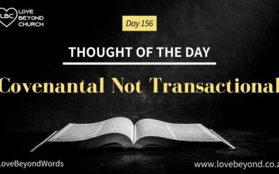 Day 156 Covenantal Not Transactional