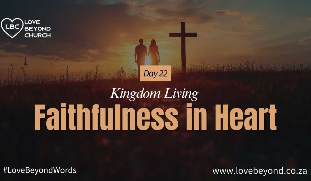 Day 22: Faithfulness in Heart