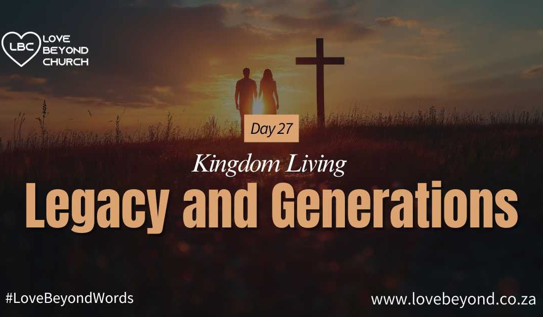 Day 27: Legacy and Generations